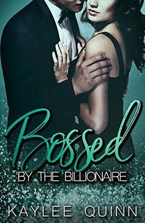 Bossed By The Billionaire (Book One) by Kaylee Quinn