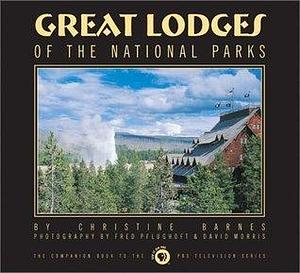 Great Lodges of the National Parks: The Companion Book to the PBS Television Series by Christine Barnes, Christine Barnes, Christine Barnes, David Morris