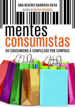 Mentes Consumistas: Do Consumismo à Compulsão por Compras by Ana Beatriz Barbosa Silva