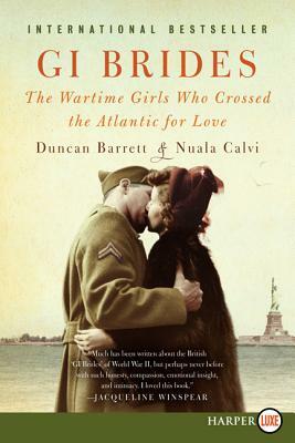 GI Brides: The Wartime Girls Who Crossed the Atlantic for Love by Nuala Calvi, Duncan Barrett