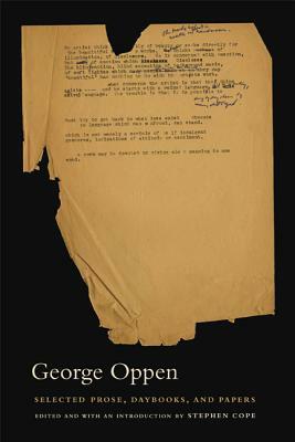 Selected Prose, Daybooks, and Papers by George Oppen