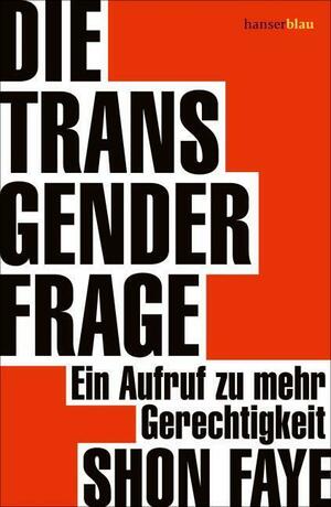 Die Transgender-Frage: Ein Aufruf zu mehr Gerechtigkeit by Shon Faye