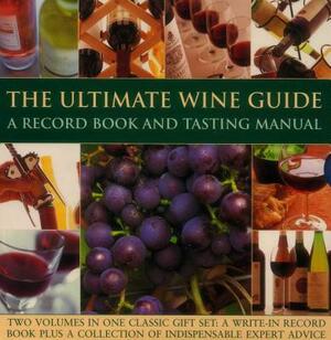 The Ultimate Wine Guide: A Record Book and Tasting Manual: Two Volumes in One Classic Gift Set: A Write-In Record Book Plus a Collection of Indispensa by Jane Hughes