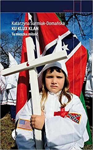 Ku Klux Klan. Tu mieszka miłość by Katarzyna Surmiak-Domańska