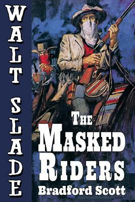 The Masked Riders: A Walt Slade Western by Bradford Scott