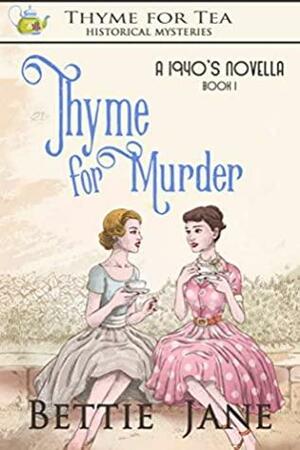 Thyme for Murder: Thyme for Tea Historical Mystery by Bettie Jane