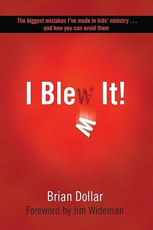 I Blew It by Brian Dollar, Brian Dollar, Jim Wideman