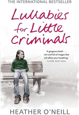 Lullabies for Little Criminals by Heather O'Neill