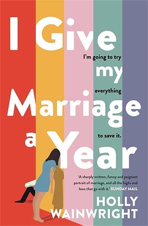 I Give My Marriage a Year by Holly Wainwright
