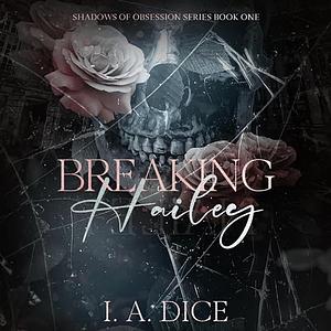 Breaking Hailey by I.A. Dice