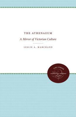 The Athenaeum: A Mirror of Victorian Culture by Leslie A. Marchand