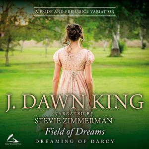 Field of Dreams: A Pride and Prejudice Variation by J. Dawn King