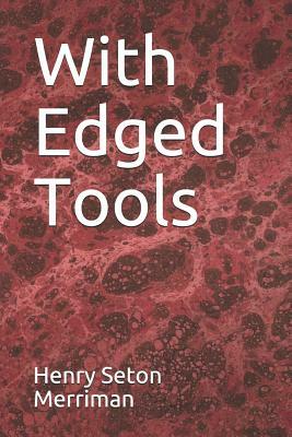 With Edged Tools by Henry Seton Merriman