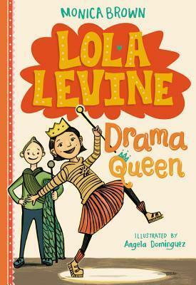 Lola Levine: Drama Queen by Monica Brown