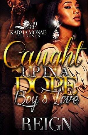 Caught Up in a Dope Boy's Love by Reign