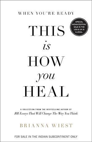 When you're ready, This is How you Heal by Brianna Wiest