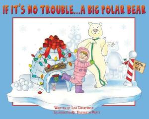 If It's No Trouble . . . a Big Polar Bear by Lisa Dalrymple