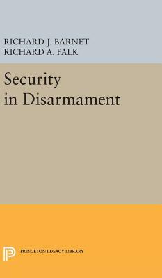 Security in Disarmament by Richard a. Falk, Richard J. Barnet