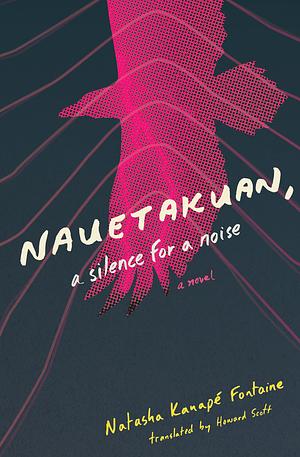 Nauetakaun, a Silence for a Sound by Natasha Kanapé Fontaine