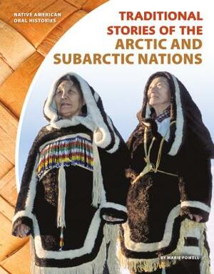 Traditional Stories of the Arctic and Subarctic Nations by Marie Powell