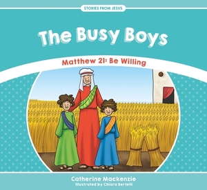 The Busy Boys: Matthew 21: Be Willing by Catherine MacKenzie