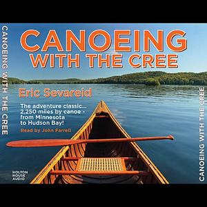 Canoeing with the Cree by Eric Sevareid