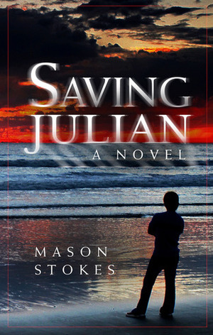 Saving Julian: A Novel by Mason Stokes