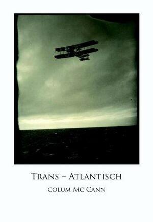 Trans-Atlantisch by Colum McCann