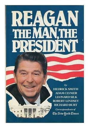 Reagan, the Man, the President by Richard Burt, Adam Clymer, Robert Lindsey, Leonard Silk, Hedrick Smith