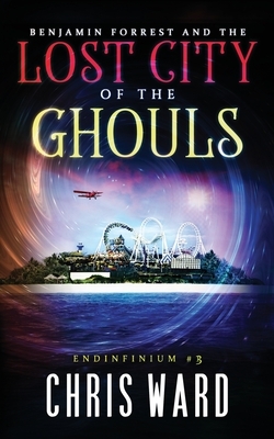 Benjamin Forrest and the Lost City of the Ghouls by Chris Ward