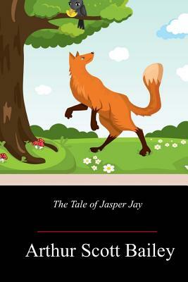 The Tale of Jasper Jay by Arthur Scott Bailey