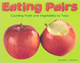 Eating Pairs: Counting Fruits and Vegetable by Twos by Sarah L. Schuette, Joan Bushman
