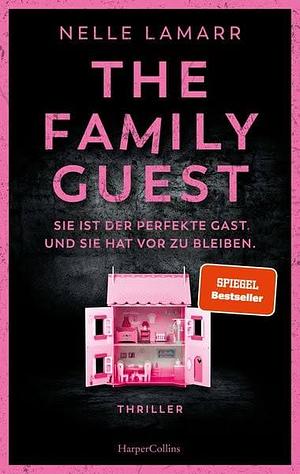 The Family Guest: Thriller | Sie ist der perfekte Gast. Und sie hat vor, zu bleiben. | Ein absolut fesselnder psychologischer Spannungsthriller mit einem tödlichen Twist by Nelle Lamarr