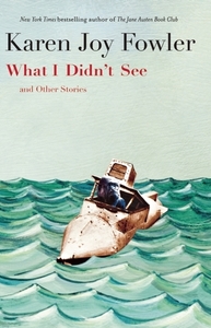 What I Didn't See and Other Stories by Karen Joy Fowler