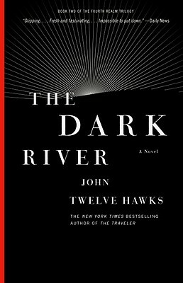 The Dark River: Book Two of the Fourth Realm Trilogy by John Twelve Hawks