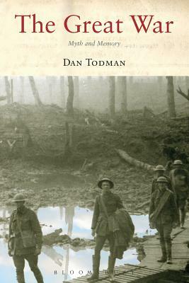 The Great War: Myth and Memory by Dan Todman