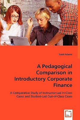 A Pedagogical Comparison in Introductory Corporate Finance by Scott Adams