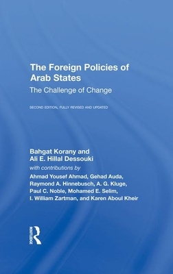 The Foreign Policies of Arab States: The Challenge of Change by Bahgat Korany, Ali El Dessouki