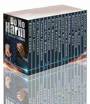 Do No Harm by Tamara Ferguson, Danielle Girard, Judith Lucci, Dan Alatorre, Timothy Browne, P.D. Workman, Christoph Fischer, Robert I. Katz, Allen Kent, Barbara Ebel, Uvi Poznansky, Jenifer Ruff, Inge-Lise Goss, Suzanne Jenkins, Audrey J. Cole, Chris Patchell, Edwin Dasso