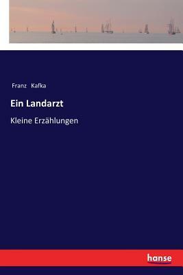Ein Landarzt: Kleine Erzählungen by Franz Kafka