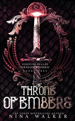 Throne of Embers: Bleeding Realms - Dragon Blessed Book Three by Nina Walker