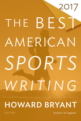 The Best American Sports Writing 2017 by Glenn Stout, Howard Bryant