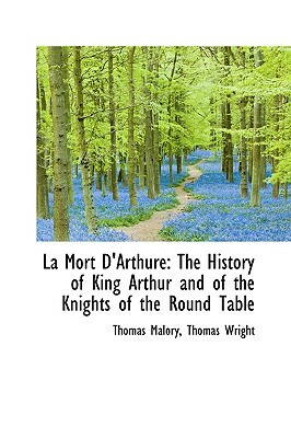 La Mort D'Arthure: The History of King Arthur and of the Knights of the Round Table by Thomas Malory