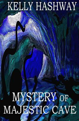 Mystery of Majestic Cave by Kelly Hashway