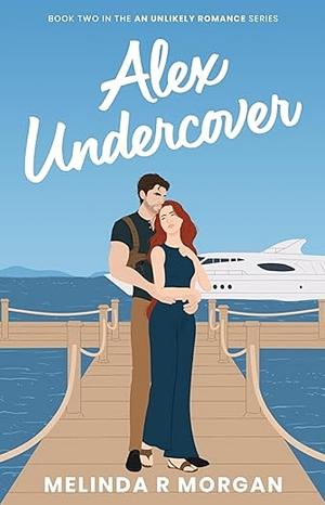 Alex Undercover  by Melinda R. Morgan