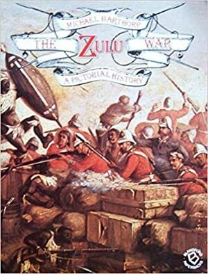 The Zulu War: A Pictorial History by Michael Barthorp