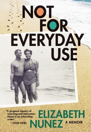 Not for Everyday Use: A Memoir by Elizabeth Nunez