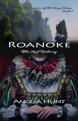 Roanoke: The Lost Colony by Angela Hunt