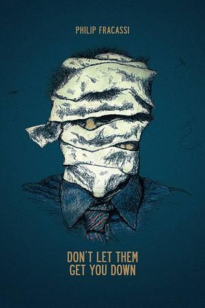 Don't Let Them Get You Down by Philip Fracassi