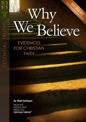 Why We Believe: Evidences for Christian Faith by Mart DeHaan